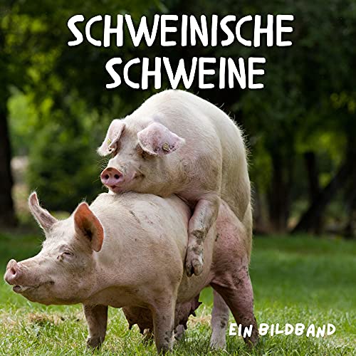 Schweinische Schweine: Ein Bildband Schweinische Schweine: Ein Bildband
