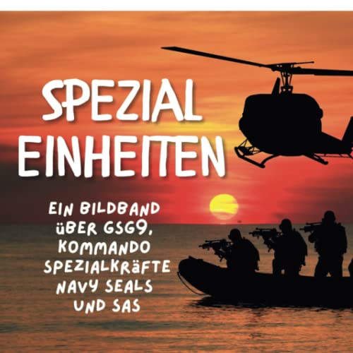 Spezialeinheiten: Ein Bildband über GSG9, Kommando Spezialkräfte, Navy Seals und SAS Spezialeinheiten: Ein Bildband über GSG9, Kommando Spezialkräfte, Navy Seals und SAS von 27 Amigos