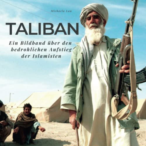 Taliban: Ein Bildband über den bedrohlichen Aufstieg der Islamisten von 27amigos