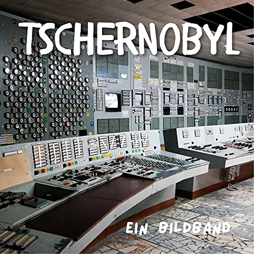 Tschernobyl: Ein Bildband von 27 Amigos
