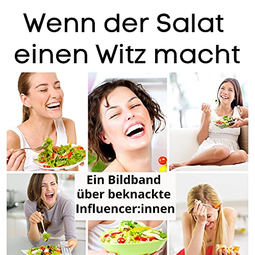 Wenn der Salat einen Witz macht: Ein Bildband über beknackte Influencer:innen Wenn der Salat einen Witz macht: Ein Bildband über beknackte Influencer:innen von 27 Amigos