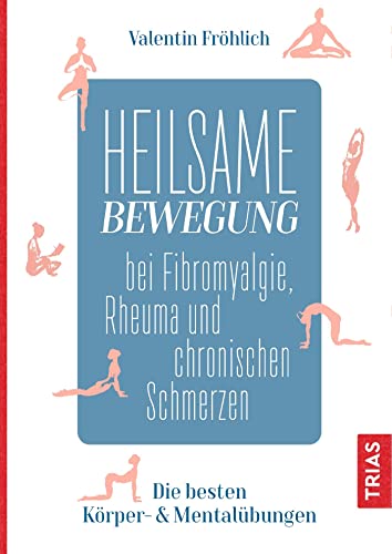 Heilsame Bewegung bei Fibromyalgie, Rheuma und chronischen Schmerzen: Die besten Körper- & Mentalübungen Heilsame Bewegung bei Fibromyalgie, Rheuma und chronischen Schmerzen: Die besten Körper- & Mentalübungen