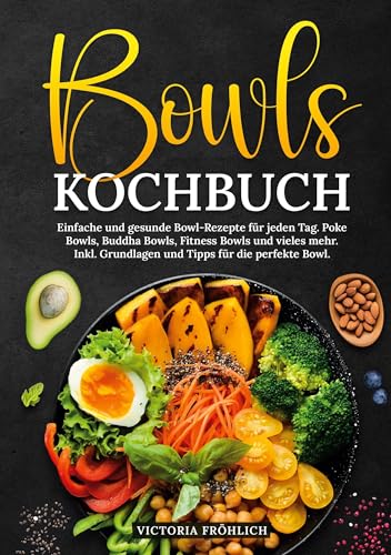 Bowls Kochbuch: Einfache und gesunde Bowl-Rezepte für jeden Tag. Poke Bowls, Buddha Bowls, Fitness Bowls und vieles mehr. Inkl. Grundlagen und Tipps für die perfekte Bowl. von tolino media