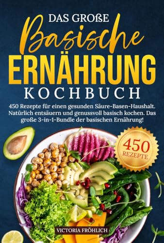Das große Basische Ernährung Kochbuch: 450 Rezepte für einen gesunden Säure-Basen-Haushalt. Natürlich entsäuern und genussvoll basisch kochen. Das große 3-in-1-Bundle der basischen Ernährung! von tolino media