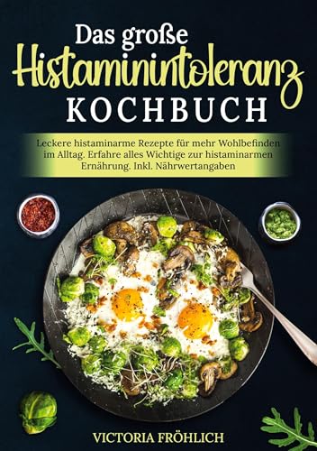 Das große Histaminintoleranz Kochbuch: Leckere histaminarme Rezepte für mehr Wohlbefinden im Alltag. Erfahre alles Wichtige zur histaminarmen Ernährung. Inkl. Nährwertangaben von tolino media