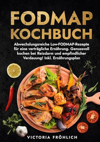 Fodmap Kochbuch: Abwechslungsreiche Low-FODMAP-Rezepte für eine verträgliche Ernährung. Genussvoll kochen bei Reizdarm und empfindlicher Verdauung! Inkl. Ernährungsplan von tolino media