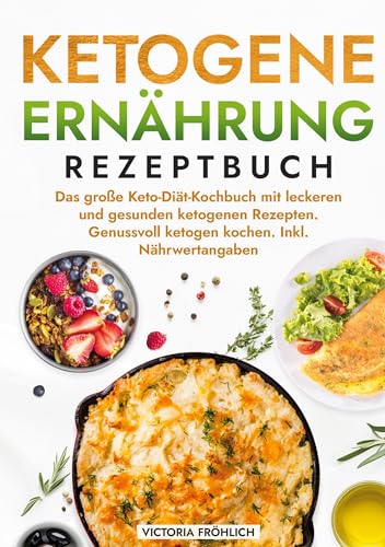Ketogene Ernährung Rezeptbuch: Das große Keto-Diät-Kochbuch mit leckeren und gesunden ketogenen Rezepten. Genussvoll ketogen kochen. Inkl. Nährwertangaben von tolino media