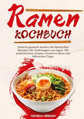 Ramen Kochbuch: Einfach japanisch kochen mit klassischen Rezepten für Nudelsuppen aus Japan. Mit authentischen Zutaten, kreativen Ideen und hilfreichen Tipps. von tolino media