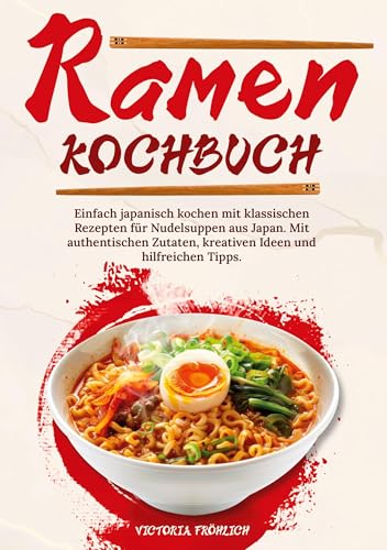 Ramen Kochbuch: Einfach japanisch kochen mit klassischen Rezepten für Nudelsuppen aus Japan. Mit authentischen Zutaten, kreativen Ideen und hilfreichen Tipps. von tolino media