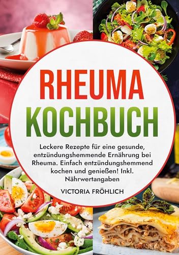 Rheuma Kochbuch: Leckere Rezepte für eine gesunde, entzündungshemmende Ernährung bei Rheuma. Einfach entzündungshemmend kochen und genießen! Inkl. Nährwertangaben von tolino media