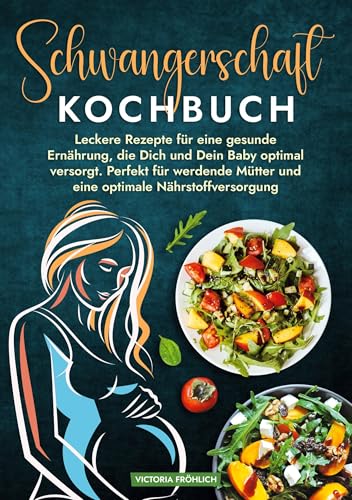 Schwangerschaft Kochbuch: Leckere Rezepte für eine gesunde Ernährung, die Dich und Dein Baby optimal versorgt. Perfekt für werdende Mütter und eine optimale Nährstoffversorgung von tolino media
