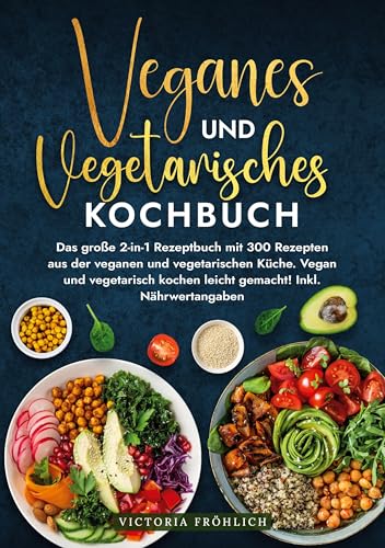 Veganes und Vegetarisches Kochbuch: Das große 2-in-1 Rezeptbuch mit 300 Rezepten aus der veganen und vegetarischen Küche. Vegan und vegetarisch kochen leicht gemacht! Inkl. Nährwertangaben von tolino media