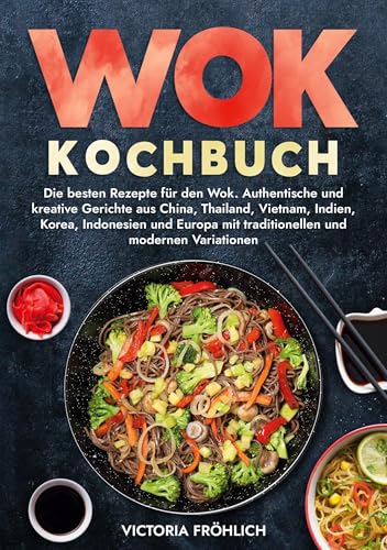 Wok Kochbuch: Die besten Rezepte für den Wok. Authentische und kreative Gerichte aus China, Thailand, Vietnam, Indien, Korea, Indonesien und Europa mit traditionellen und modernen Variationen von tolino media
