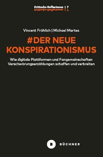 # Der neue Konspirationismus: Wie digitale Plattformen und Fangemeinschaften Verschwörungserzählungen schaffen und verbreiten (# Kritische Reflexionen) von Büchner-Verlag