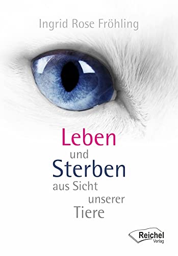 Leben und Sterben aus Sicht unserer Tiere Leben und Sterben aus Sicht unserer Tiere von Reichel Verlag