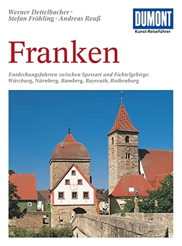 DuMont Kunst Reiseführer Franken: Entdeckungsfahrten zwischen Spessart und Fichtelgebirge: Würzburg, Nürnberg, Bamberg, Bayreuth, Rothenburg