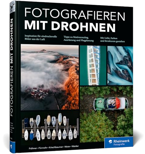 Fotografieren mit Drohnen: Ideen, Motive, Workshops. So gelingen faszinierende Drohnenaufnahmen von Rheinwerk Fotografie