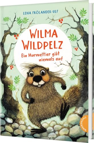 Wilma Wildpelz: Ein Murmeltier gibt niemals auf | Spannendes Vorlese-Abenteuer mit liebenswerten Tierhelden von Thienemann in der Thienemann-Esslinger Verlag GmbH
