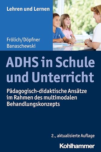 ADHS in Schule und Unterricht: Pädagogisch-didaktische Ansätze im Rahmen des multimodalen Behandlungskonzepts (Lehren und Lernen) von Kohlhammer W.