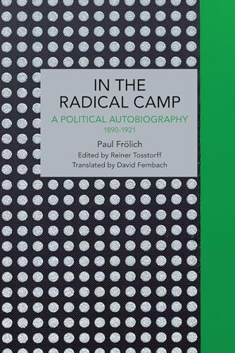 Paul Frölich: In the Radical Camp: A Political Autobiography 1890-1921 (Historical Materialism)