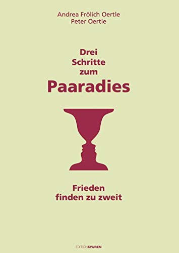 Drei Schritte zum Paaradies: Frieden finden zu zweit Drei Schritte zum Paaradies: Frieden finden zu zweit von Edition Spuren