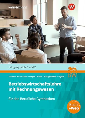Betriebswirtschaftslehre mit Rechnungswesen für das Berufliche Gymnasium in Baden-Württemberg: Jahrgangsstufe 1 und 2 Schülerband (Volks- und ... Berufliche Gymnasium in Baden-Württemberg)