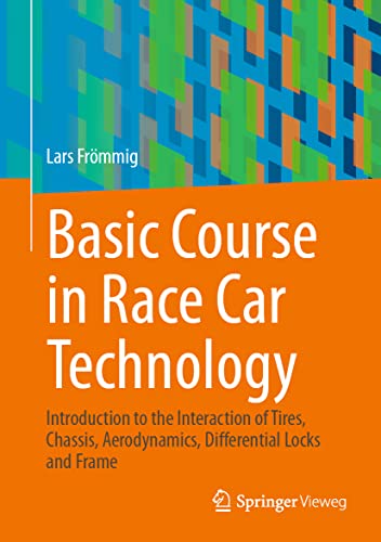 Basic Course in Race Car Technology: Introduction to the Interaction of Tires, Chassis, Aerodynamics, Differential Locks and Frame (Handbuch Rennwagentechnik, 1, Band 1) von Springer Vieweg