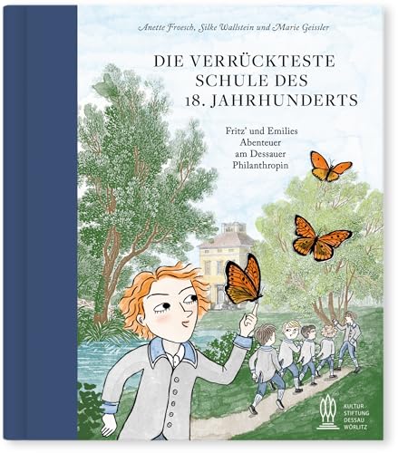 Die verrückteste Schule des 18. Jahrhunderts: Fritz und Emilies Abenteuer am Dessauer Philanthropin