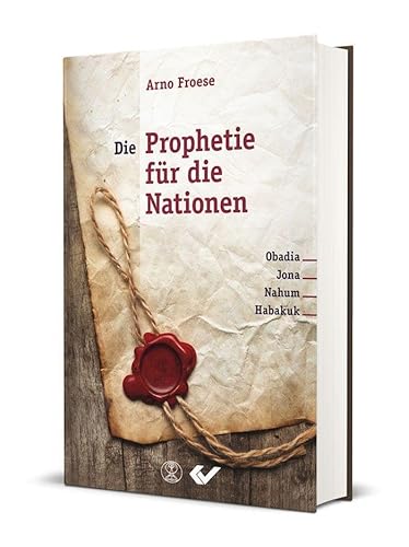 Die Prophetie für die Nationen: Obadia, Jona, Nahum, Habakuk