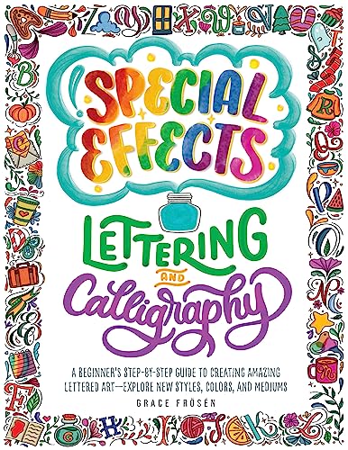 Special Effects Lettering and Calligraphy: A Beginner's Step-by-Step Guide to Creating Amazing Lettered Art - Explore New Styles, Colors, and Mediums von Quarry Books