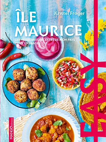Easy Ile Maurice: Les meilleures recettes de mon pays tout en images