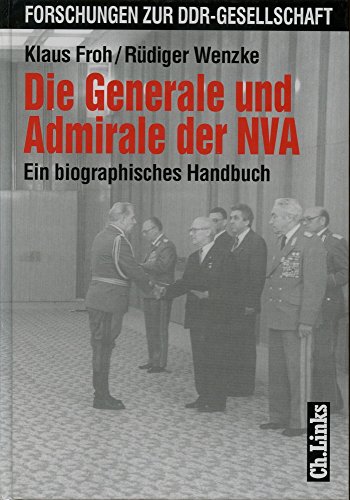 Die Generale und Admirale der NVA: Ein biographisches Handbuch (Forschungen zur DDR-Gesellschaft)