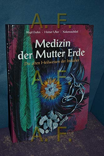 Medizin der Mutter Erde: Die alten Heilweisen der Indianer Medizin der Mutter Erde: Die alten Heilweisen der Indianer