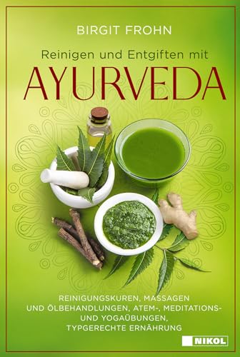 Reinigen und Entgiften mit Ayurveda: Reinigungskuren, Massagen und Ölbehandlungen, Atem-, Meditations- und Yogaübungen, Typgerechte Ernährung Reinigen und Entgiften mit Ayurveda: Reinigungskuren, Massagen und Ölbehandlungen, Atem-, Meditations- und Yogaübungen, Typgerechte Ernährung