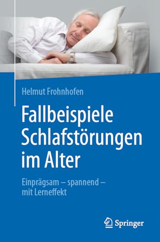 Fallbeispiele Schlafstörungen im Alter: Einprägsam - spannend - mit Lerneffekt von Springer