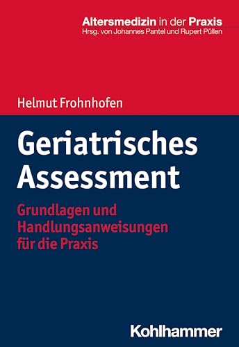 Geriatrisches Assessment: Grundlagen und Handlungsanweisungen für die Praxis (Altersmedizin in der Praxis) von Kohlhammer W.