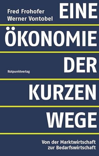 Eine Ökonomie der kurzen Wege: Von der Marktwirtschaft zur Bedarfswirtschaft