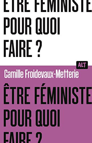 Être féministe, pour quoi faire ? / Collection ALT von MARTINIERE J