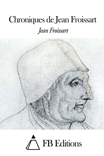 Chroniques de Jean Froissart Chroniques de Jean Froissart von CREATESPACE