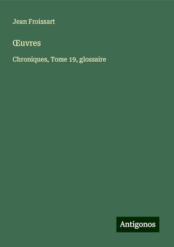 ¿uvres: Chroniques, Tome 19, glossaire ¿uvres: Chroniques, Tome 19, glossaire von Antigonos Verlag