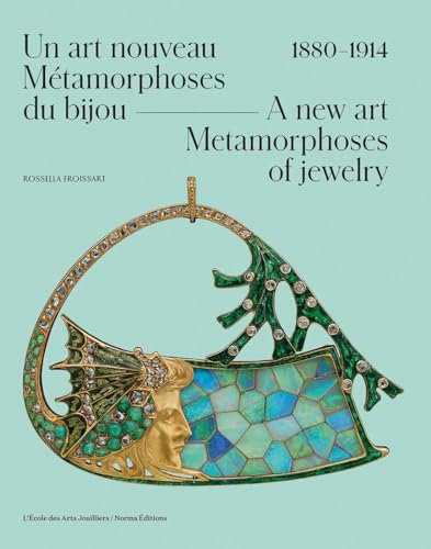 A New Art 1880-1914 / Un art nouveau 1880-1914: Metamorphoses of Jewelry / Metamorphoses du bijou