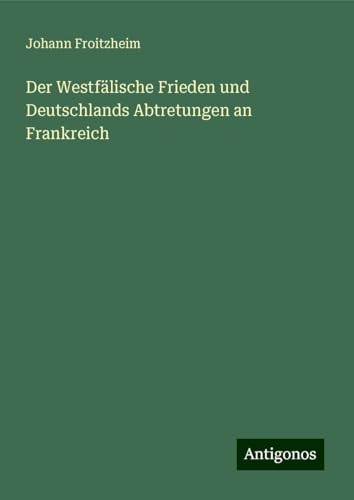 Der Westfälische Frieden und Deutschlands Abtretungen an Frankreich