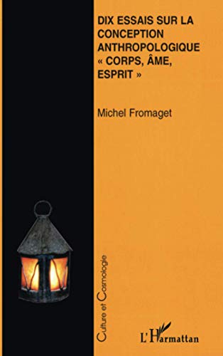 DIX ESSAIS SUR LA CONCEPTION ANTHROPOLOGIQUE CORPS, AME, ESPRIT "" von L'HARMATTAN