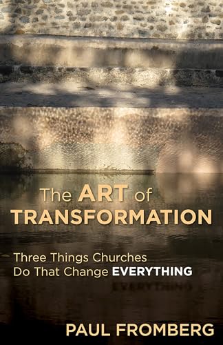 The Art of Transformation: Three Things Churches Do That Change Everything von Church Publishing
