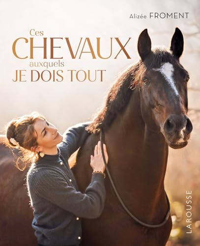 Ces chevaux auxquels je dois tout: Mon parcours de cavalière