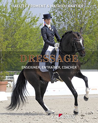 Dressage : Enseigner, Entraîner, Coacher von Lavauzelle