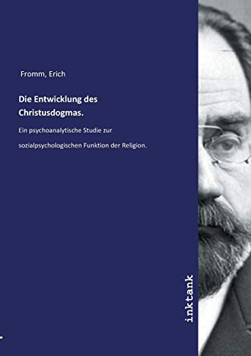 Die Entwicklung des Christusdogmas.: Ein psychoanalytische Studie zur sozialpsychologischen Funktion der Religion. Die Entwicklung des Christusdogmas.: Ein psychoanalytische Studie zur sozialpsychologischen Funktion der Religion.