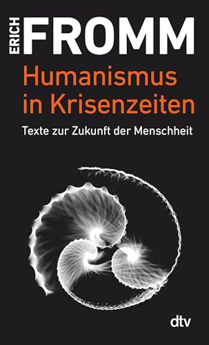 Humanismus in Krisenzeiten: Texte zur Zukunft der Menschheit von dtv Verlagsgesellschaft mbH & Co. KG