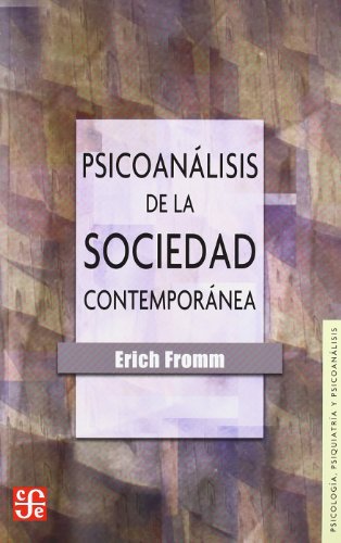 Psicoanalisis de la Sociedad Contemporanea: Hacia una Sociedad Sana (Psicologia, Psiquiatria Y Psicoanalisis)