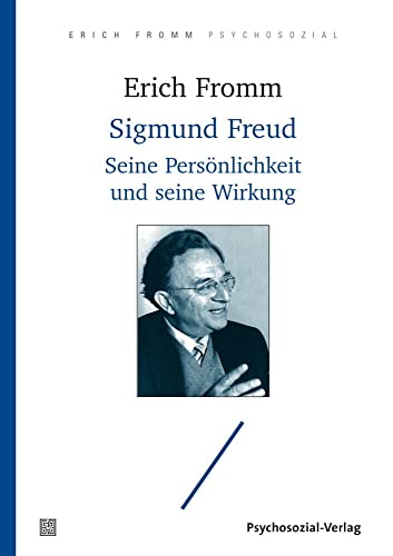 Sigmund Freud: Seine Persönlichkeit und seine Wirkung (Erich Fromm psychosozial)